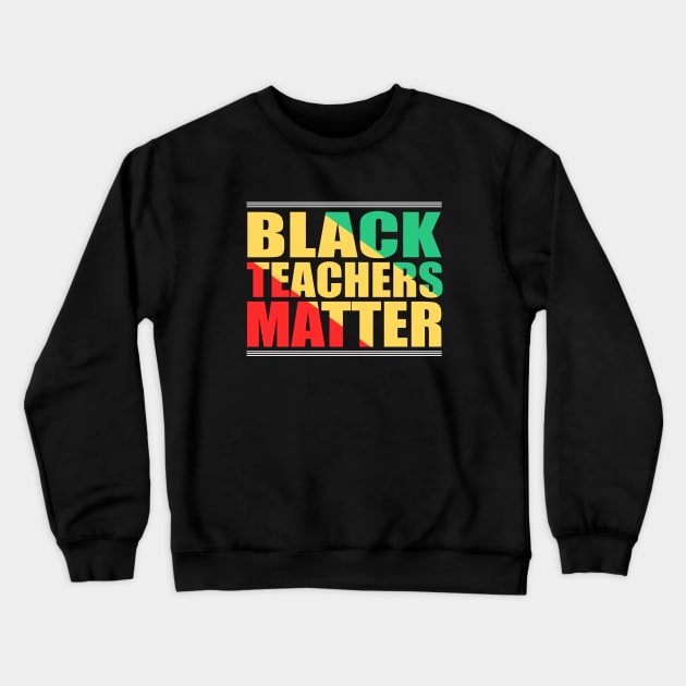 Black Teachers Matter, Black History Month Teacher, BLM Crewneck Sweatshirt by slawers